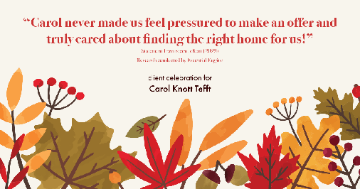Testimonial for real estate agent Carol Knott Tefft with RE/MAX Integrity in Tomball, TX: "Carol never made us feel pressured to make an offer and truly cared about finding the right home for us!"