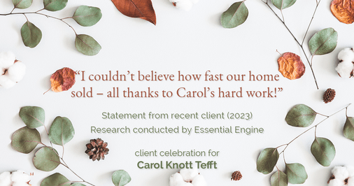 Testimonial for real estate agent Carol Knott Tefft with RE/MAX Integrity in Tomball, TX: "I couldn't believe how fast our home sold – all thanks to Carol's hard work!"