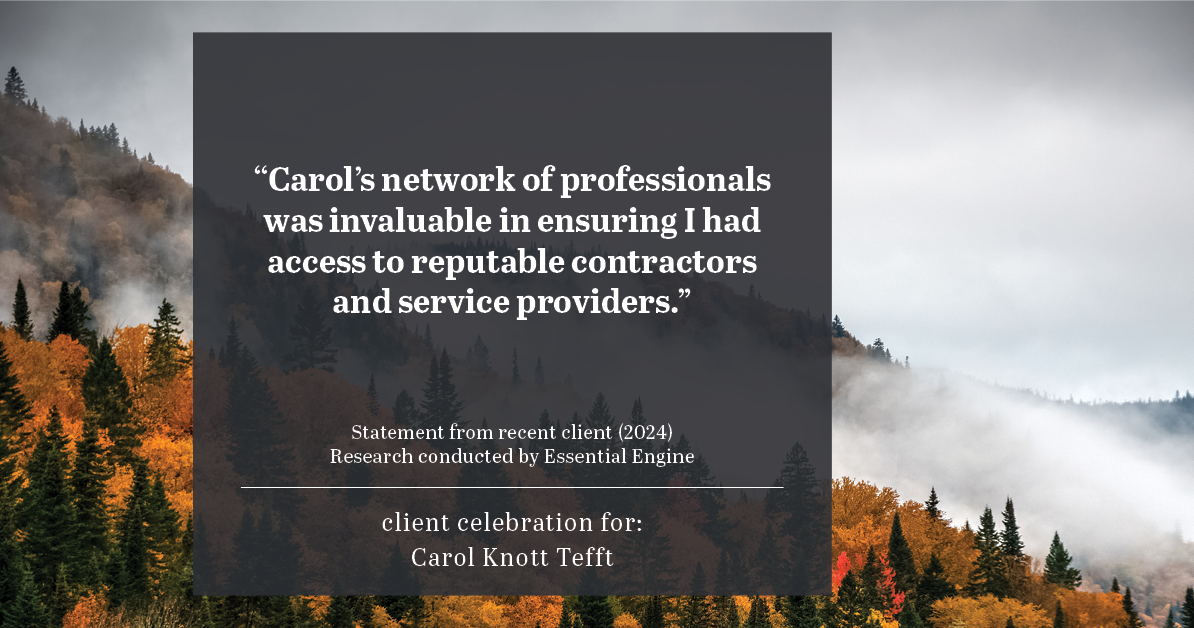 Testimonial for real estate agent Carol Knott Tefft with RE/MAX Integrity in Tomball, TX: "Carol's network of professionals was invaluable in ensuring I had access to reputable contractors and service providers."