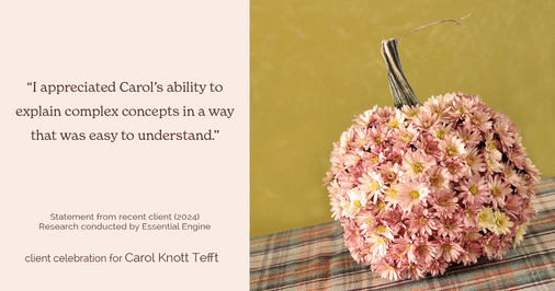 Testimonial for real estate agent Carol Knott Tefft with RE/MAX Integrity in Tomball, TX: "I appreciated Carol's ability to explain complex concepts in a way that was easy to understand."