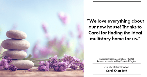 Testimonial for real estate agent Carol Knott Tefft with RE/MAX Integrity in Tomball, TX: "We love everything about our new house! Thanks to Carol for finding the ideal multistory home for us."