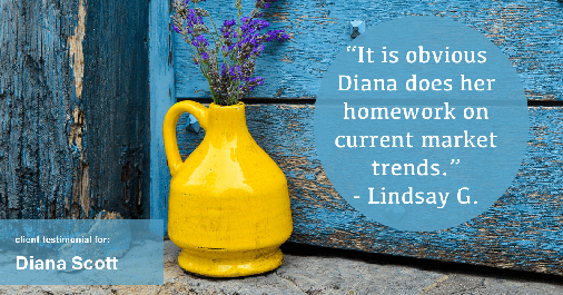 Testimonial for real estate agent Diana Scott in San Antonio, TX: "It is obvious Diana does her homework on current market trends." - Lindsay G.