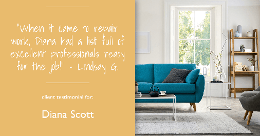 Testimonial for real estate agent Diana Scott in San Antonio, TX: "When it came to repair work, Diana had a list full of excellent professionals ready for the job!" - Lindsay G.