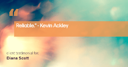 Testimonial for real estate agent Diana Scott in San Antonio, TX: "Reliable." - Kevin Ackley