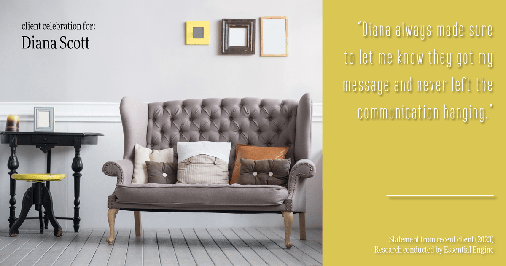 Testimonial for real estate agent Diana Scott in San Antonio, TX: "Diana always made sure to let me know they got my message and never left the communication hanging."
