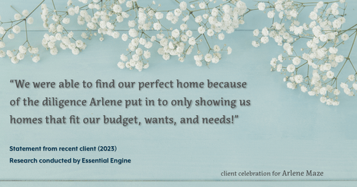 Testimonial for real estate agent Arlene Maze with Dochen Realtors in Austin, TX: "We were able to find our perfect home because of the diligence Arlene put in to only showing us homes that fit our budget, wants, and needs!"