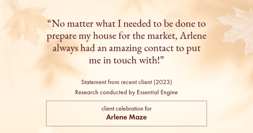 Testimonial for real estate agent Arlene Maze with Dochen Realtors in Austin, TX: "No matter what I needed to be done to prepare my house for the market, Arlene always had an amazing contact to put me in touch with!"