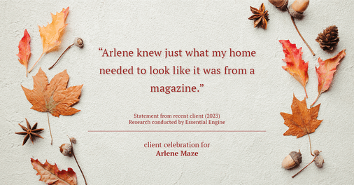 Testimonial for real estate agent Arlene Maze with Dochen Realtors in Austin, TX: "Arlene knew just what my home needed to look like it was from a magazine."