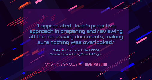 Testimonial for real estate agent Joan Mancini in , : "I appreciated Joan's proactive approach in preparing and reviewing all the necessary documents, making sure nothing was overlooked."