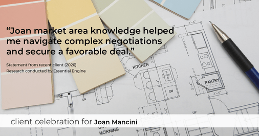 Testimonial for real estate agent Joan Mancini with Mancini Realty in Somers, NY: "Joan market area knowledge helped me navigate complex negotiations and secure a favorable deal."