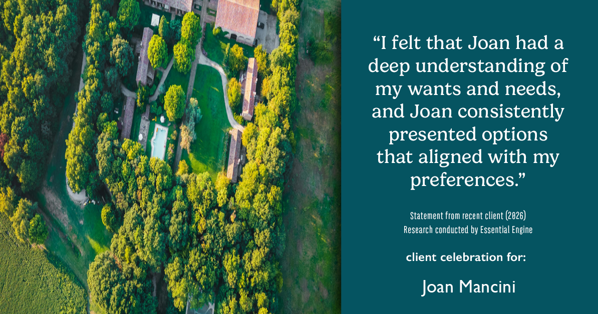Testimonial for real estate agent Joan Mancini with Mancini Realty in Somers, NY: "I felt that Joan had a deep understanding of my wants and needs, and Joan consistently presented options that aligned with my preferences."
