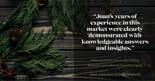 Testimonial for real estate agent Joan Mancini in , : "Joan's years of experience in this market were clearly demonstrated with knowledgeable answers and insights."