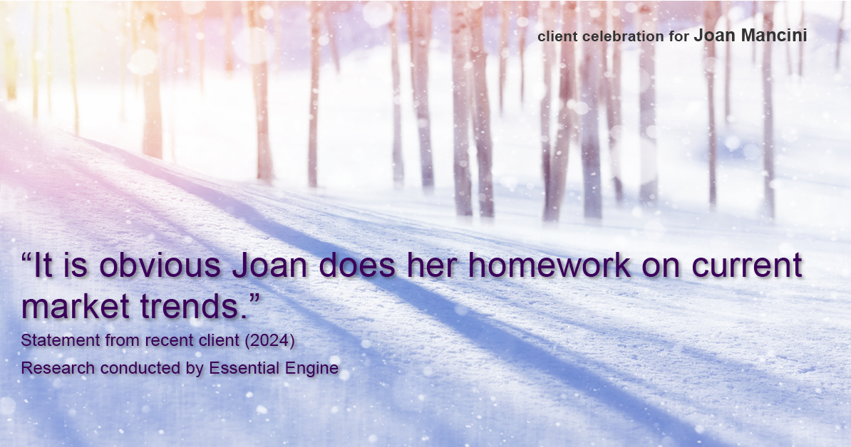 Testimonial for real estate agent Joan Mancini in , : "It is obvious Joan does her homework on current market trends."