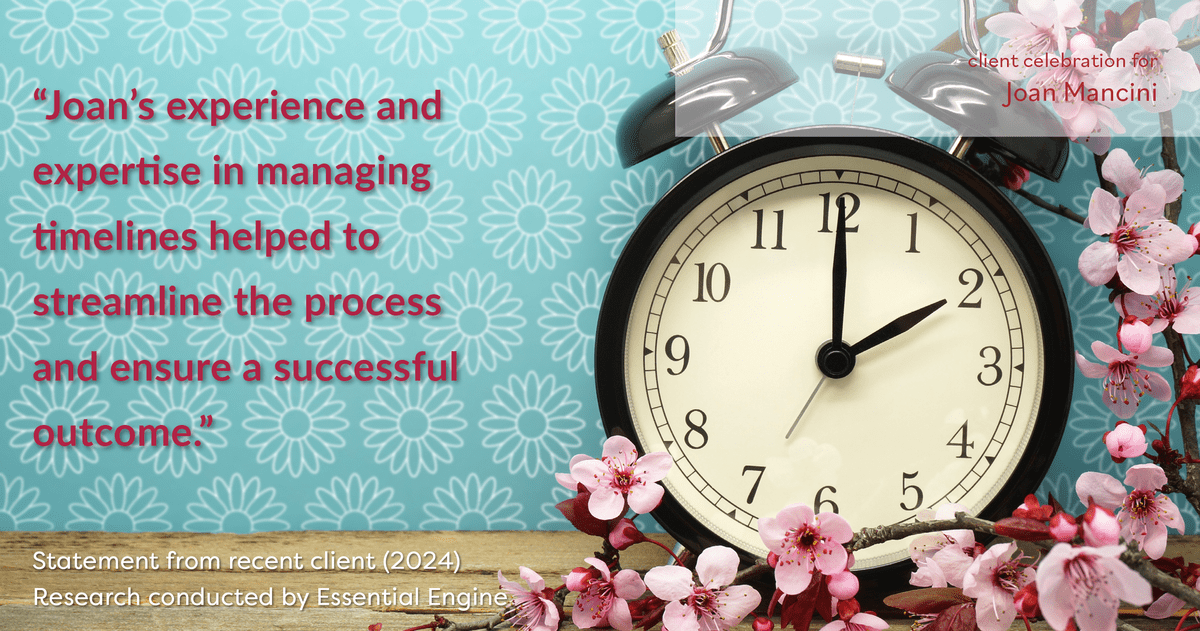 Testimonial for real estate agent Joan Mancini in , : "Joan's experience and expertise in managing timelines helped to streamline the process and ensure a successful outcome."