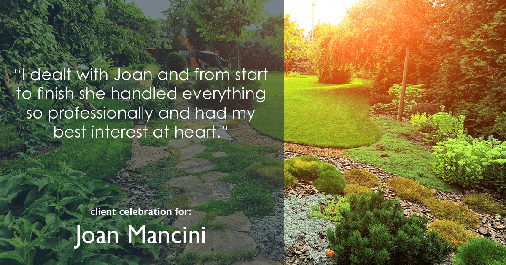 Testimonial for real estate agent Joan Mancini in Somers, NY: "I dealt with Joan and from start to finish she handled everything so professionally and had my best interest at heart."