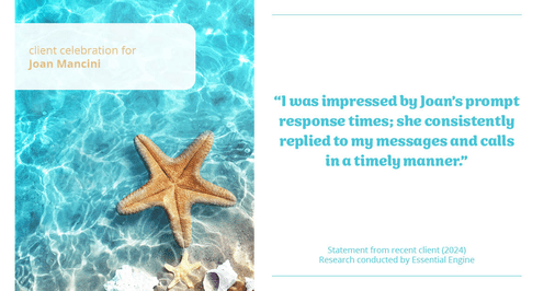 Testimonial for real estate agent Joan Mancini in , : "I was impressed by Joan's prompt response times; she consistently replied to my messages and calls in a timely manner."
