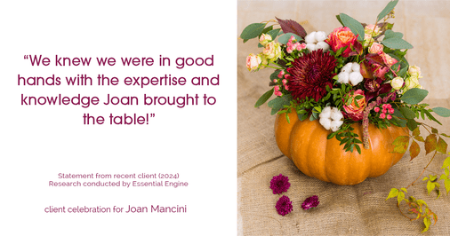 Testimonial for real estate agent Joan Mancini in , : "We knew we were in good hands with the expertise and knowledge Joan brought to the table!"