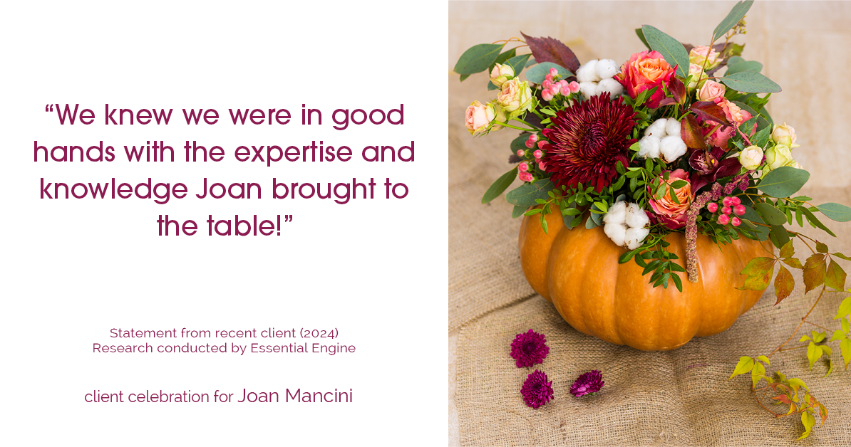 Testimonial for real estate agent Joan Mancini in , : "We knew we were in good hands with the expertise and knowledge Joan brought to the table!"