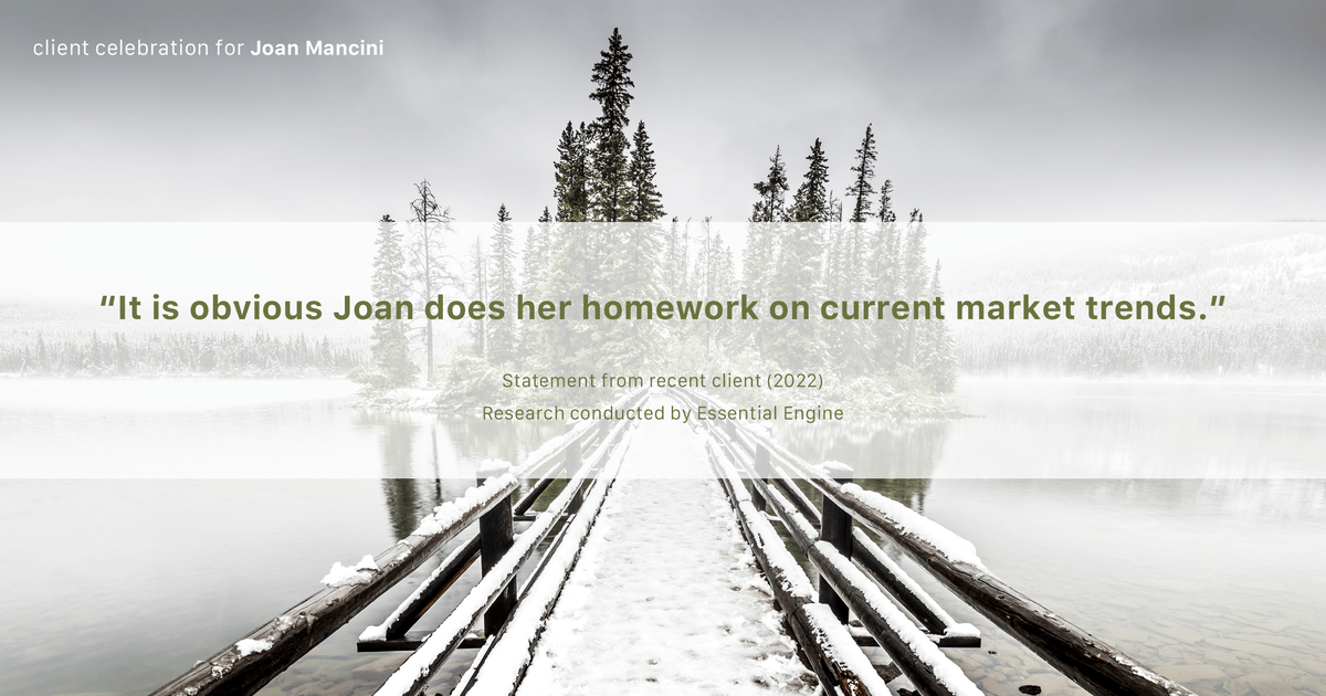 Testimonial for real estate agent Joan Mancini in , : "It is obvious Joan does her homework on current market trends."