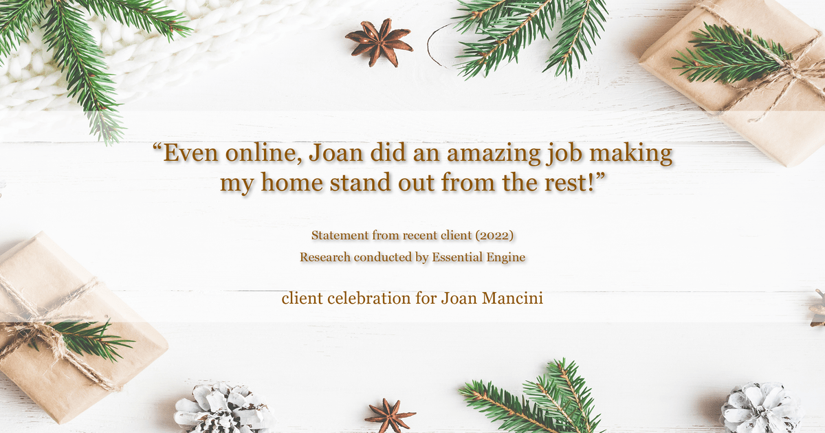 Testimonial for real estate agent Joan Mancini in , : "Even online, Joan did an amazing job making my home stand out from the rest!"