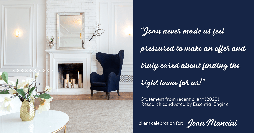 Testimonial for real estate agent Joan Mancini in Somers, NY: "Joan never made us feel pressured to make an offer and truly cared about finding the right home for us!"