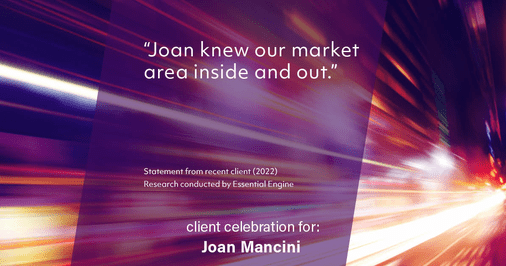 Testimonial for real estate agent Joan Mancini in , : "Joan knew our market area inside and out."