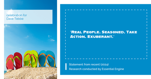 Testimonial for insurance professional Dave Tebbe in , : "Real People. Seasoned. Take Action. Exuberant."