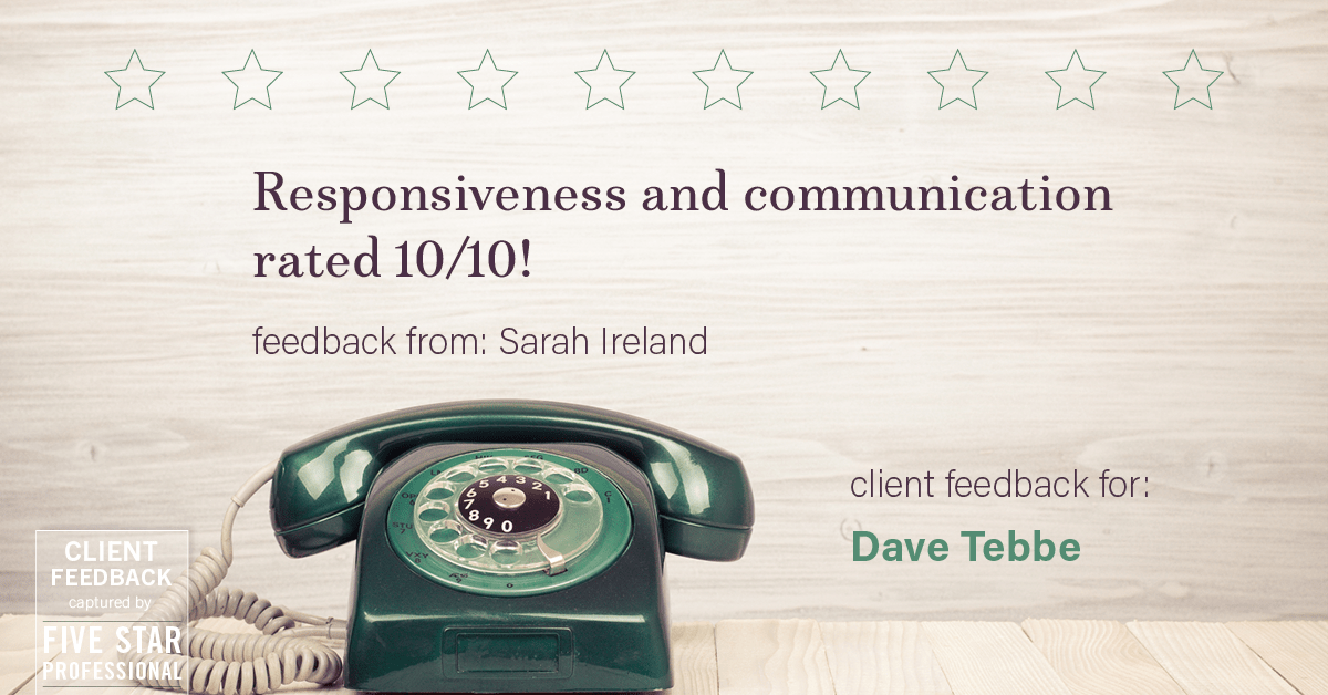 Testimonial for insurance professional Dave Tebbe in , : Happiness Meters: Phone (responsiveness and communication - Sarah Ireland)