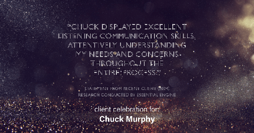 Testimonial for mortgage professional Chuck Murphy with Caltex Funding LP in Bedford, TX: "Chuck displayed excellent listening communication skills, attentively understanding my needs and concerns throughout the entire process."