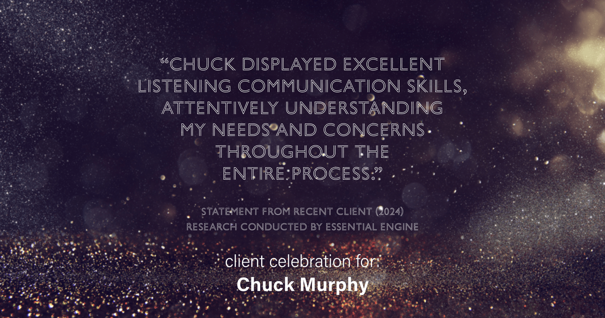 Testimonial for mortgage professional Chuck Murphy with Caltex Funding LP in Bedford, TX: "Chuck displayed excellent listening communication skills, attentively understanding my needs and concerns throughout the entire process."