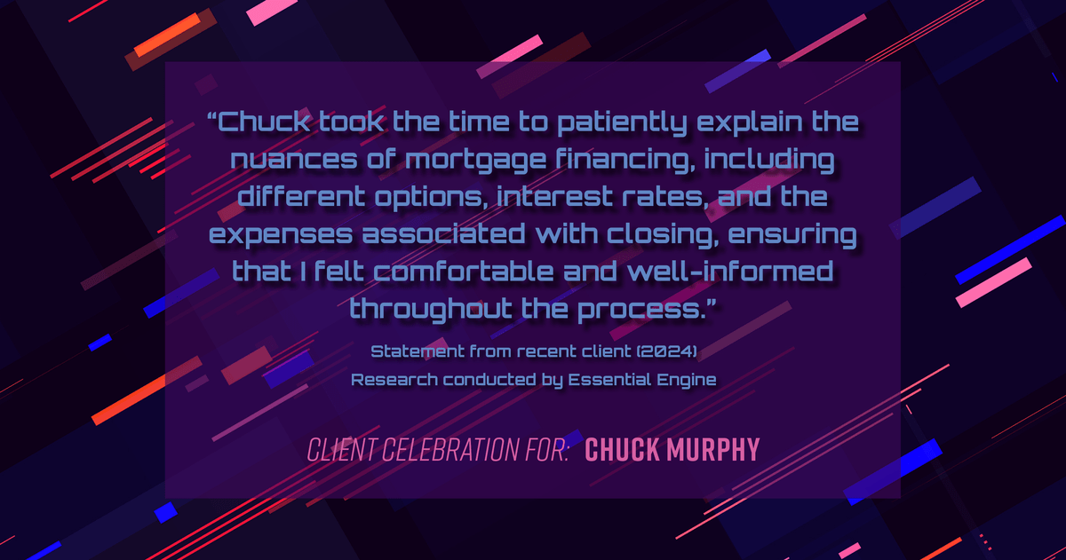 Testimonial for mortgage professional Chuck Murphy with Caltex Funding LP in Bedford, TX: "Chuck took the time to patiently explain the nuances of mortgage financing, including different options, interest rates, and the expenses associated with closing, ensuring that I felt comfortable and well-informed throughout the process."