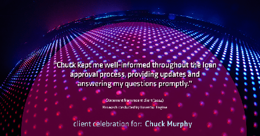 Testimonial for mortgage professional Chuck Murphy with Caltex Funding LP in Bedford, TX: "Chuck kept me well-informed throughout the loan approval process, providing updates and answering my questions promptly."