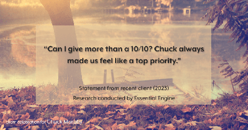 Testimonial for mortgage professional Chuck Murphy with Caltex Funding LP in Bedford, TX: "Can I give more than a 10/10? Chuck always made us feel like a top priority."