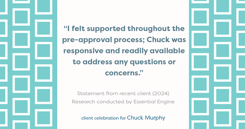 Testimonial for mortgage professional Chuck Murphy with Caltex Funding LP in Bedford, TX: "I felt supported throughout the pre-approval process; Chuck was responsive and readily available to address any questions or concerns."