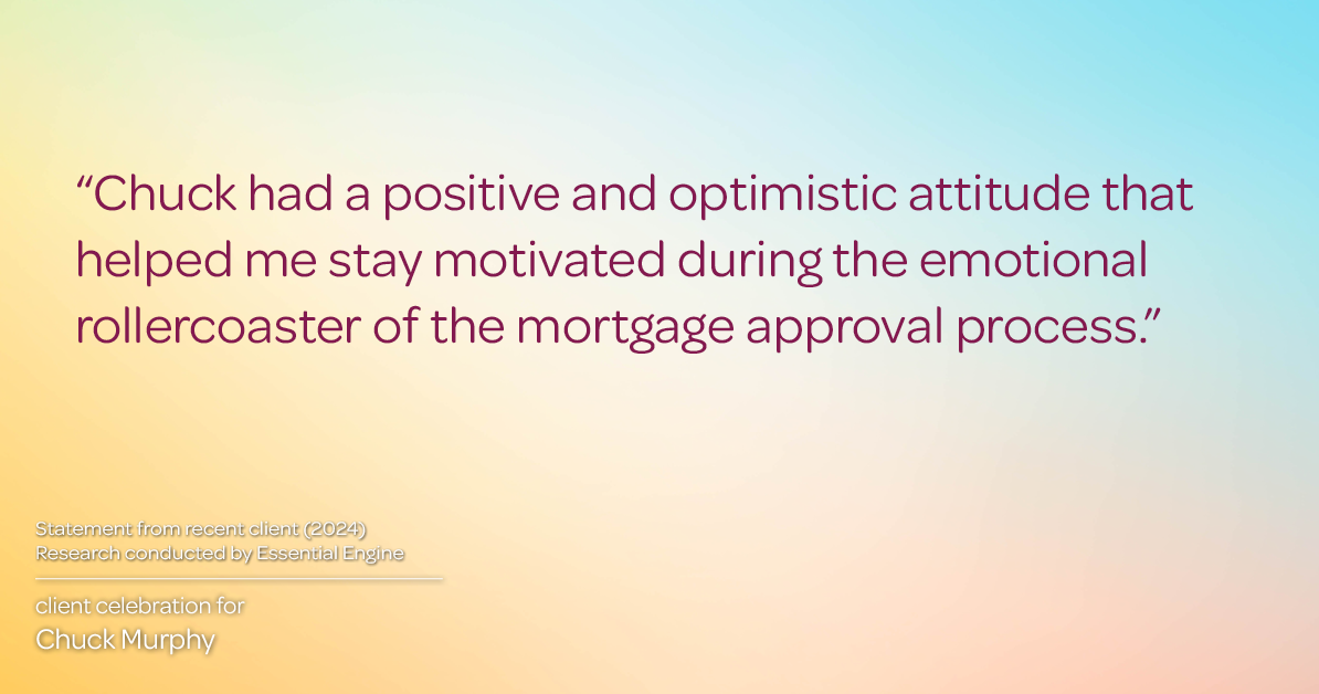 Testimonial for mortgage professional Chuck Murphy with Caltex Funding LP in Bedford, TX: "Chuck had a positive and optimistic attitude that helped me stay motivated during the emotional rollercoaster of the mortgage approval process."