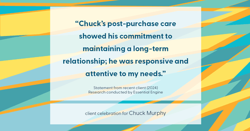 Testimonial for mortgage professional Chuck Murphy with Caltex Funding LP in Bedford, TX: "Chuck's post-purchase care showed his commitment to maintaining a long-term relationship; he was responsive and attentive to my needs."