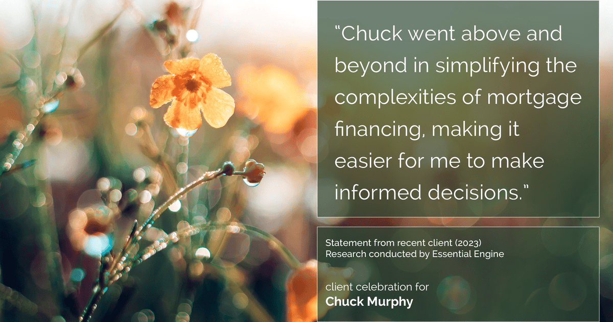Testimonial for mortgage professional Chuck Murphy with Caltex Funding LP in Bedford, TX: "Chuck went above and beyond in simplifying the complexities of mortgage financing, making it easier for me to make informed decisions."