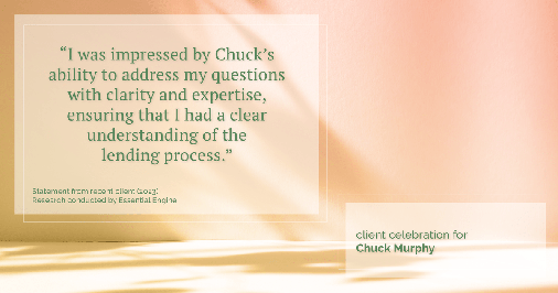 Testimonial for mortgage professional Chuck Murphy with Caltex Funding LP in Bedford, TX: "I was impressed by Chuck's ability to address my questions with clarity and expertise, ensuring that I had a clear understanding of the lending process."