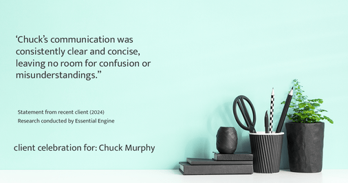 Testimonial for mortgage professional Chuck Murphy with Caltex Funding LP in Bedford, TX: Chuck's communication was consistently clear and concise, leaving no room for confusion or misunderstandings.''