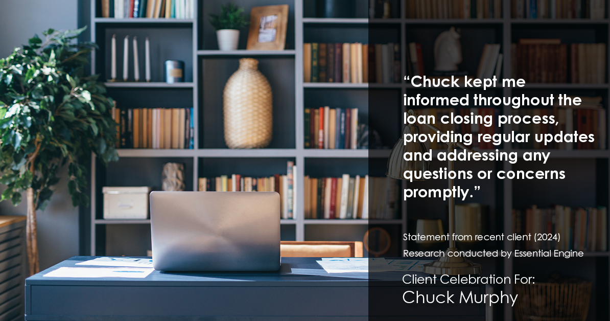 Testimonial for mortgage professional Chuck Murphy with Caltex Funding LP in Bedford, TX: "Chuck kept me informed throughout the loan closing process, providing regular updates and addressing any questions or concerns promptly."