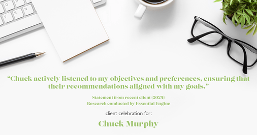 Testimonial for mortgage professional Chuck Murphy with Caltex Funding LP in Bedford, TX: "Chuck actively listened to my objectives and preferences, ensuring that their recommendations aligned with my goals."