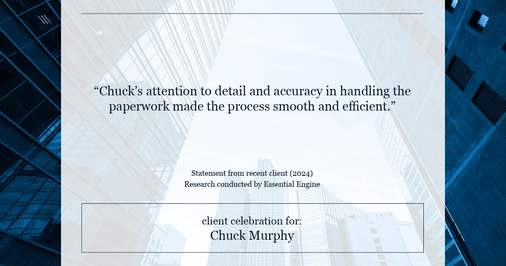 Testimonial for mortgage professional Chuck Murphy with Caltex Funding LP in Bedford, TX: "Chuck's attention to detail and accuracy in handling the paperwork made the process smooth and efficient."