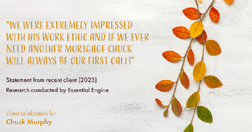 Testimonial for mortgage professional Chuck Murphy with Caltex Funding LP in Bedford, TX: "We were extremely impressed with his work ethic and if we ever need another mortgage Chuck will always be our first call!"