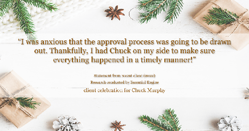 Testimonial for mortgage professional Chuck Murphy with Caltex Funding LP in Bedford, TX: "I was anxious that the approval process was going to be drawn out. Thankfully, I had Chuck on my side to make sure everything happened in a timely manner!"