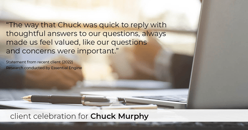 Testimonial for mortgage professional Chuck Murphy in Bedford, TX: "The way that Chuck was quick to reply with thoughtful answers to our questions, always made us feel valued, like our questions and concerns were important."