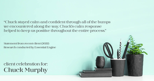 Testimonial for mortgage professional Chuck Murphy in Bedford, TX: "Chuck stayed calm and confident through all of the bumps we encountered along the way. Chuck's calm response helped to keep us positive throughout the entire process."