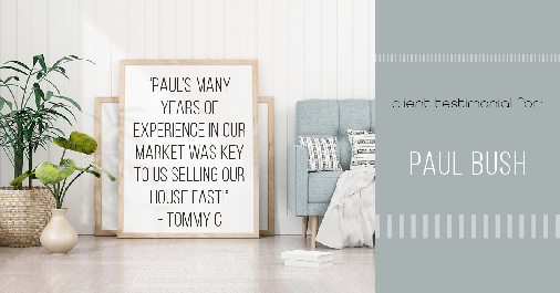 Testimonial for real estate agent Paul Bush with Keller Williams Realty in Plano, TX: "Paul's many years of experience in our market was key to us selling our house fast!" - Tommy C.