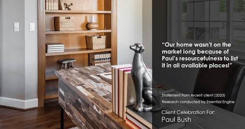 Testimonial for real estate agent Paul Bush with Keller Williams Realty in Plano, TX: "Our home wasn't on the market long because of Paul's resourcefulness to list it in all available places!"