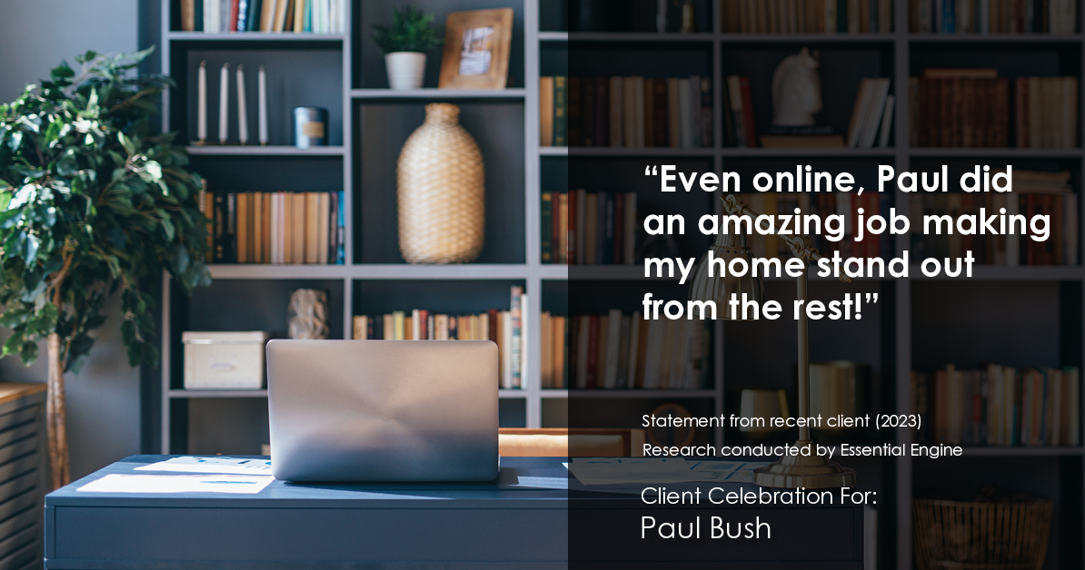 Testimonial for real estate agent Paul Bush with Keller Williams Realty in Plano, TX: "Even online, Paul did an amazing job making my home stand out from the rest!"