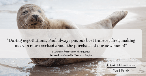 Testimonial for real estate agent Paul Bush with Keller Williams Realty in Plano, TX: "During negotiations, Paul always put our best interest first, making us even more excited about the purchase of our new home!"